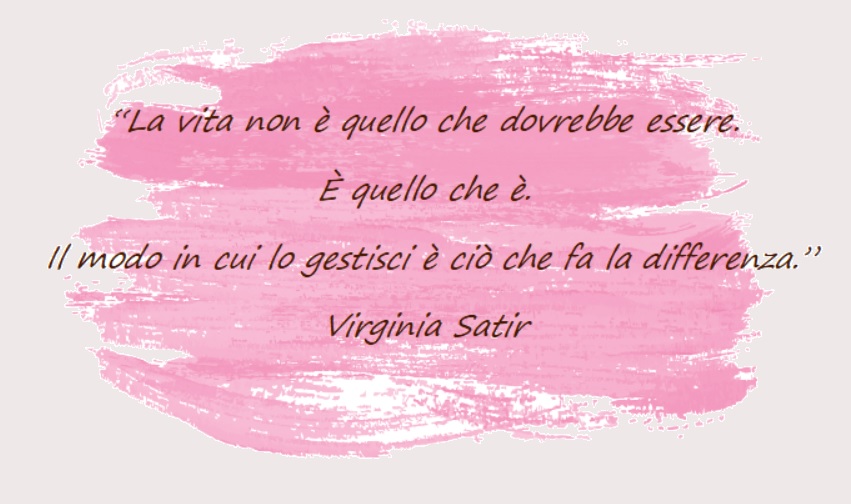 La vita non è quello che dovrebbe essere. E' quello che è. Il modo in cui lo gestisci è ciò che fa la differenza.